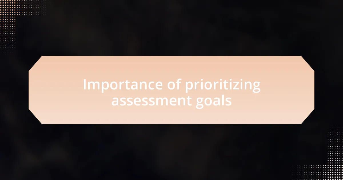 Importance of prioritizing assessment goals