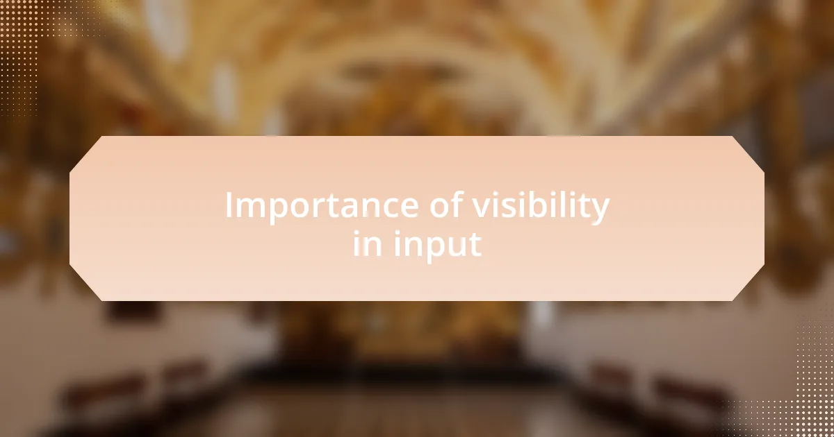 Importance of visibility in input