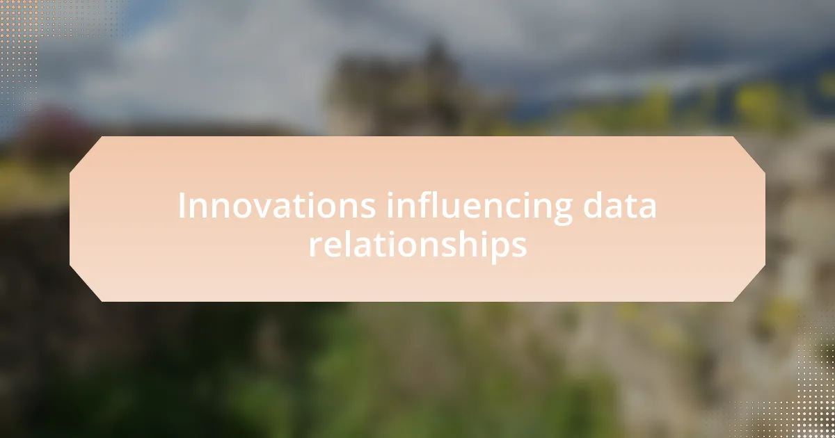 Innovations influencing data relationships