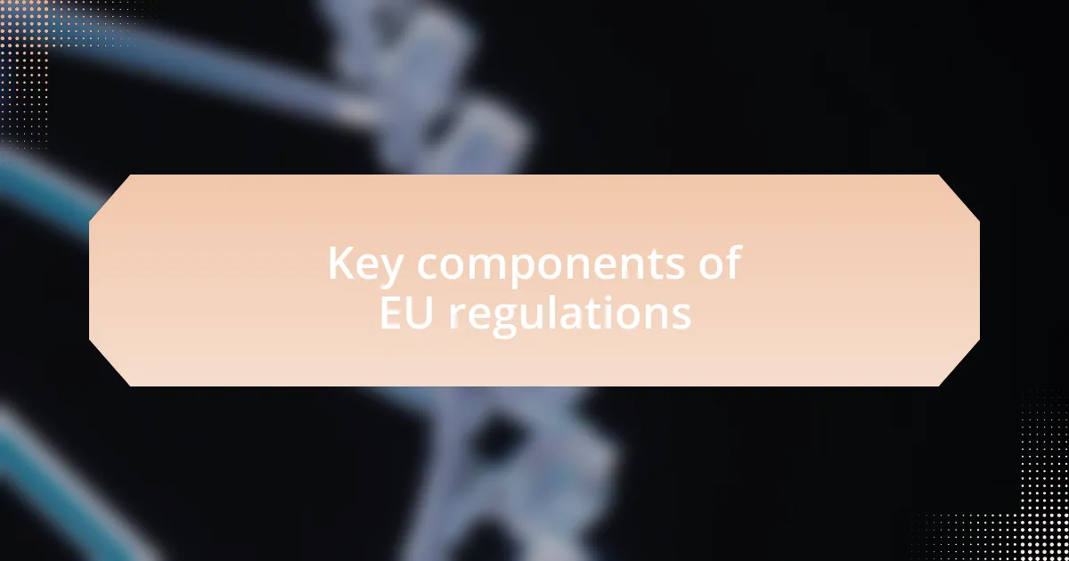 Key components of EU regulations