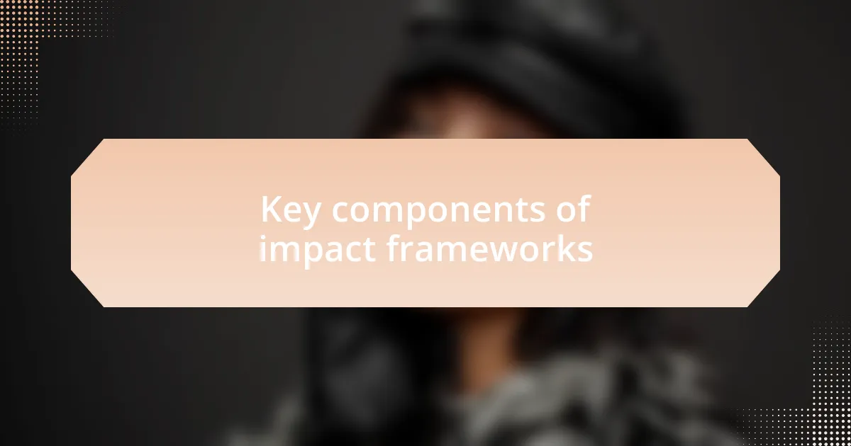 Key components of impact frameworks