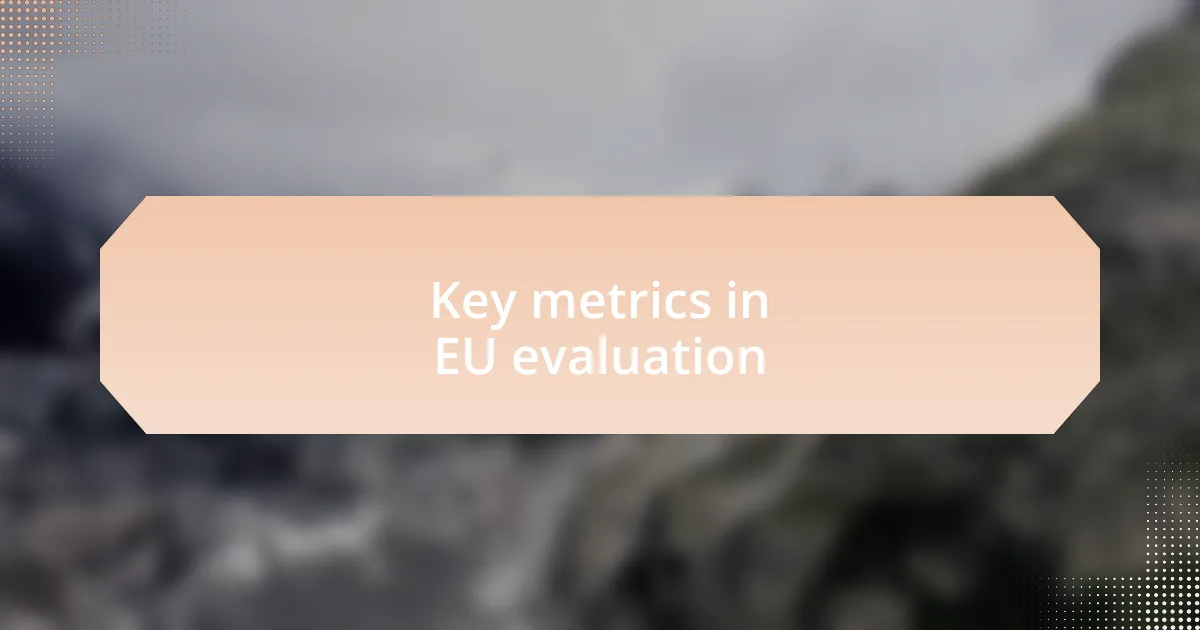 Key metrics in EU evaluation