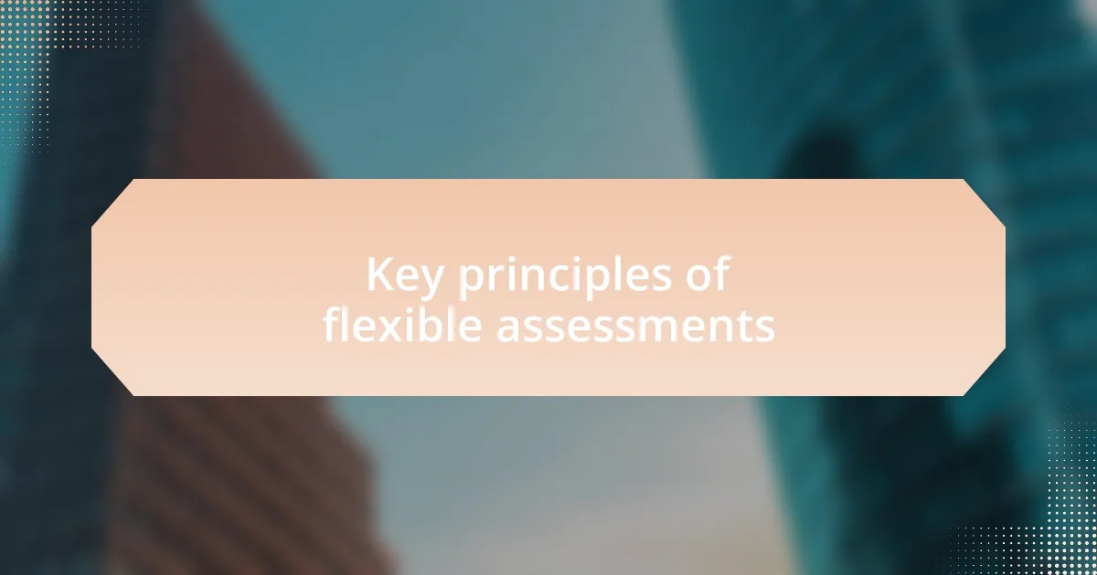 Key principles of flexible assessments