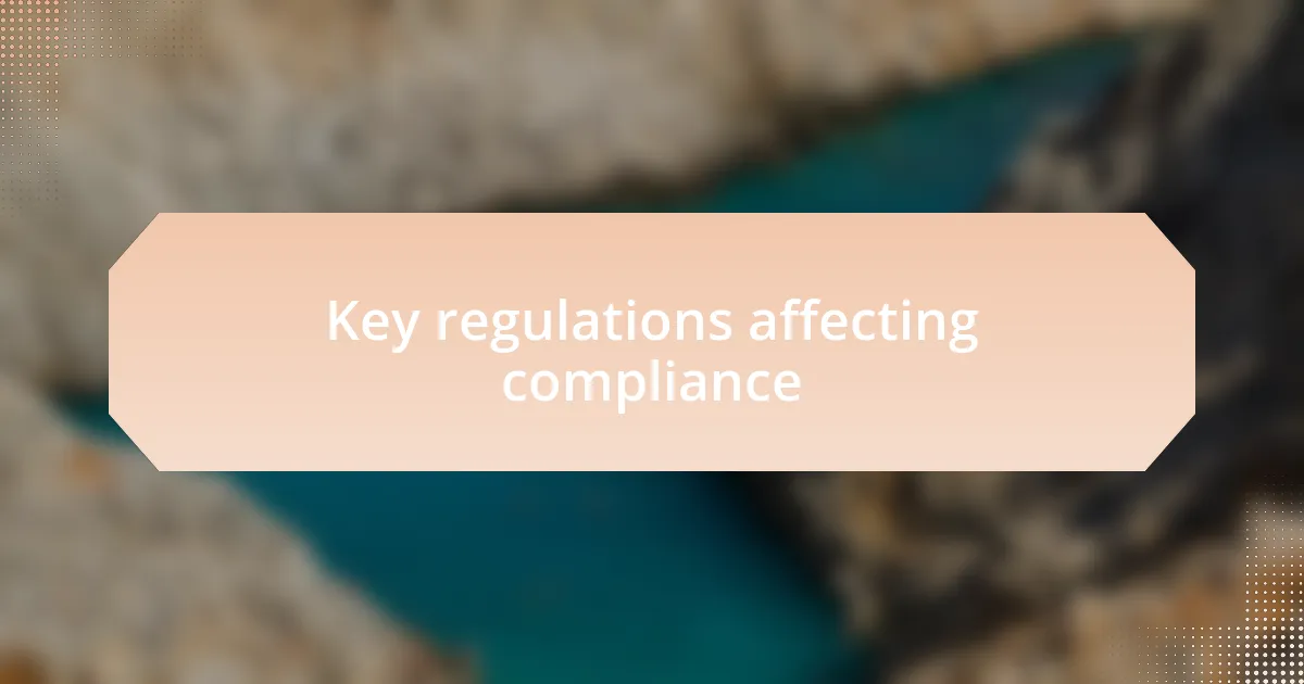 Key regulations affecting compliance