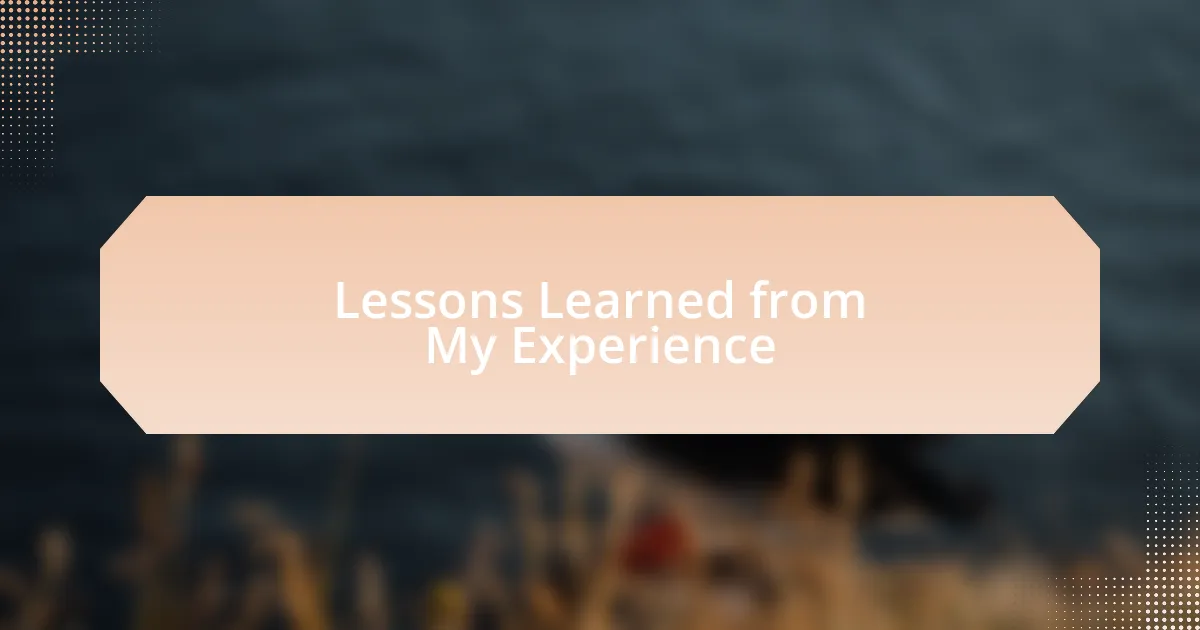 Lessons Learned from My Experience