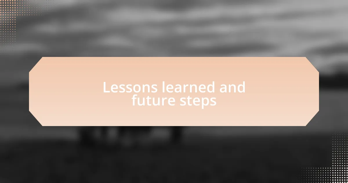Lessons learned and future steps