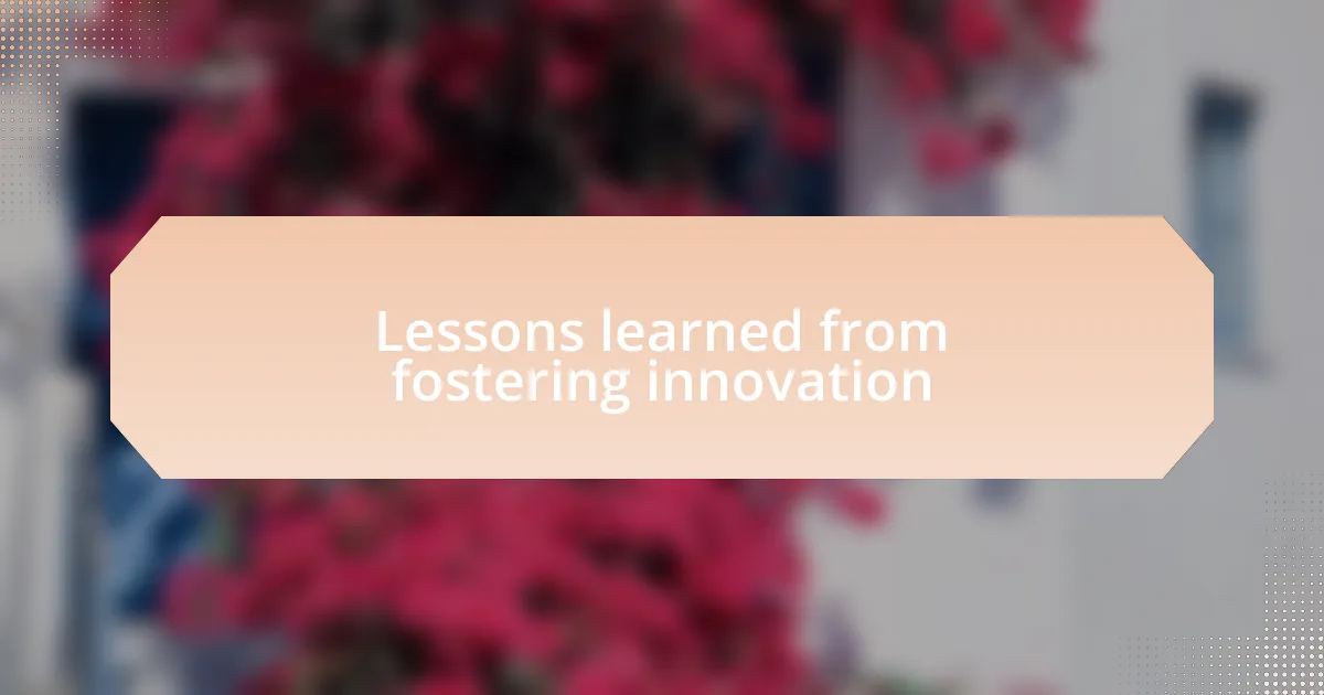 Lessons learned from fostering innovation