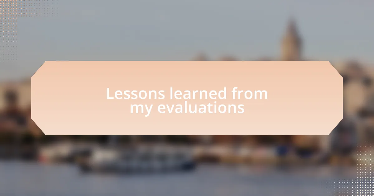 Lessons learned from my evaluations