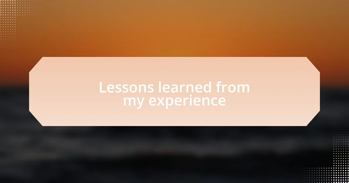 Lessons learned from my experience