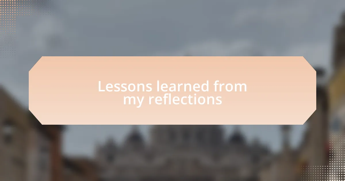 Lessons learned from my reflections