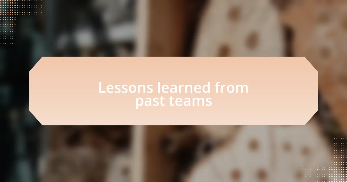 Lessons learned from past teams