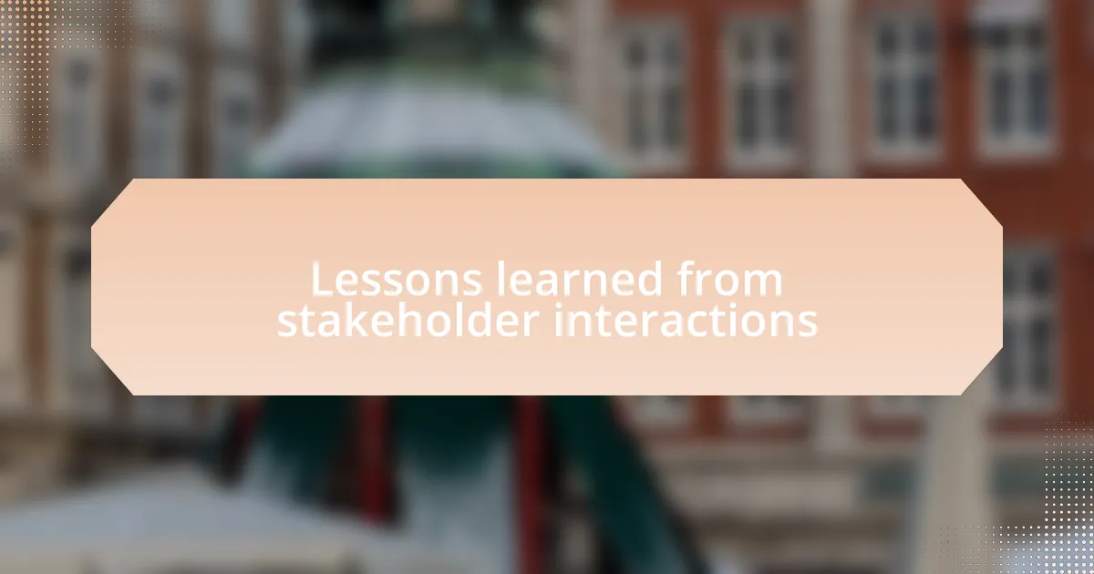 Lessons learned from stakeholder interactions