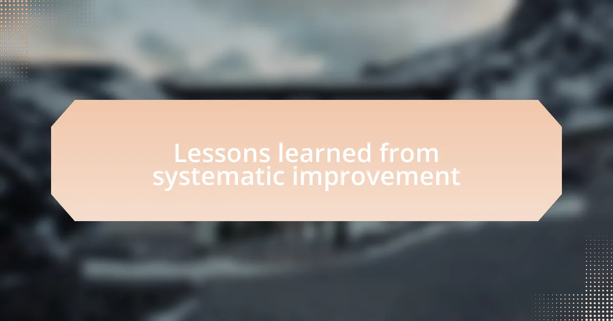 Lessons learned from systematic improvement