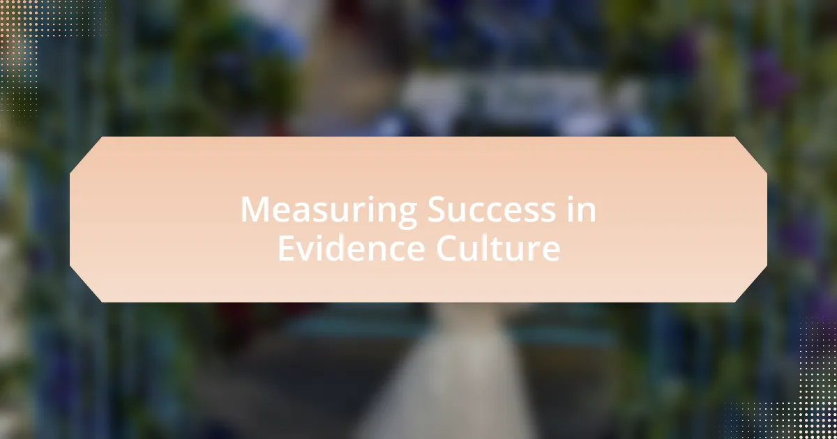Measuring Success in Evidence Culture