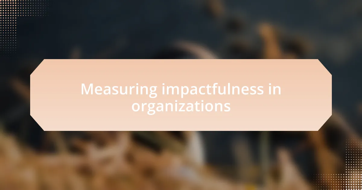 Measuring impactfulness in organizations