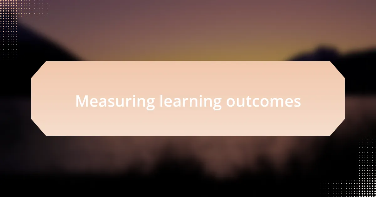 Measuring learning outcomes