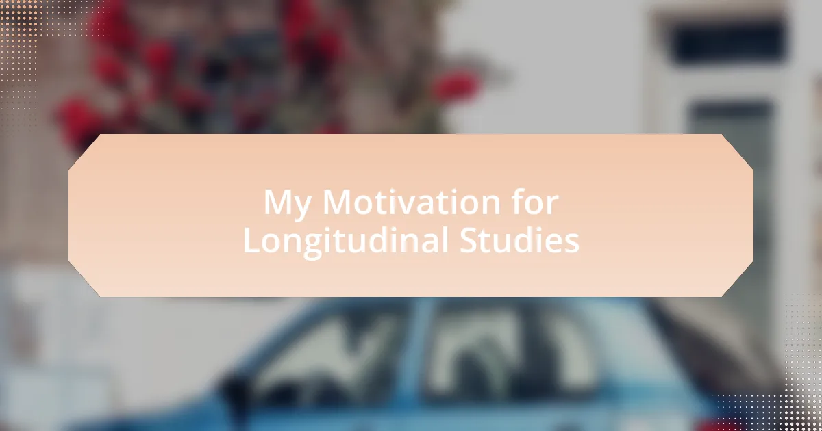 My Motivation for Longitudinal Studies
