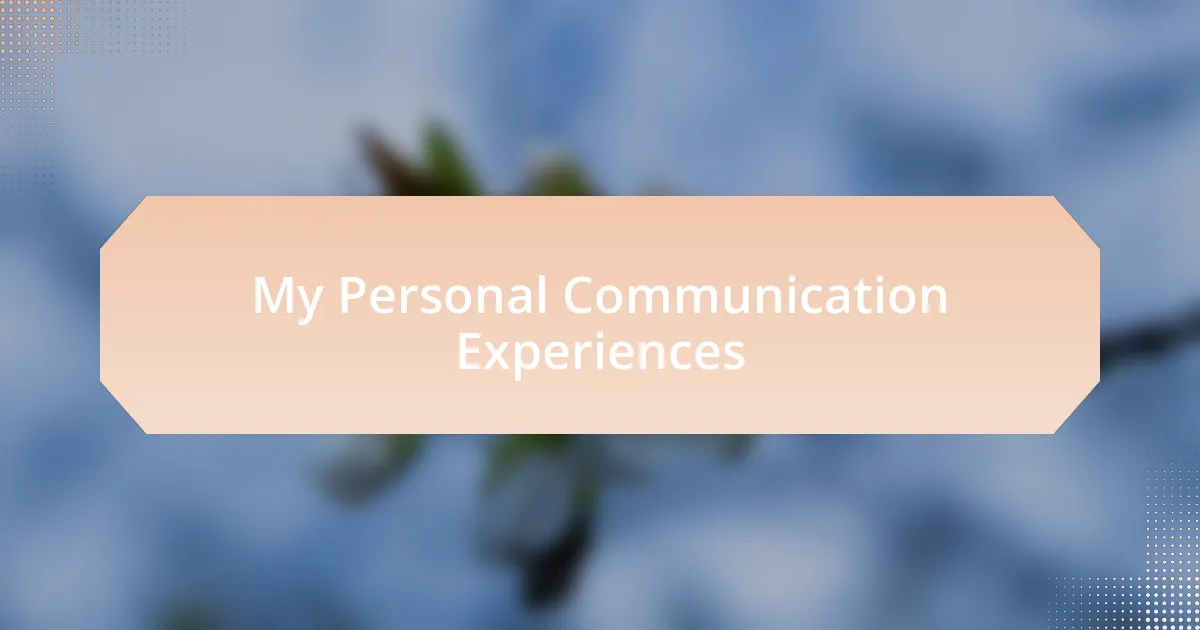 My Personal Communication Experiences