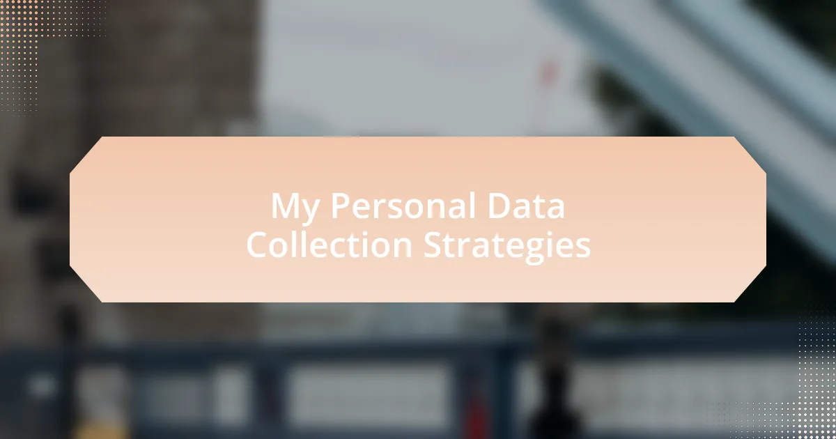 My Personal Data Collection Strategies