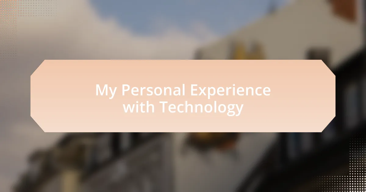 My Personal Experience with Technology