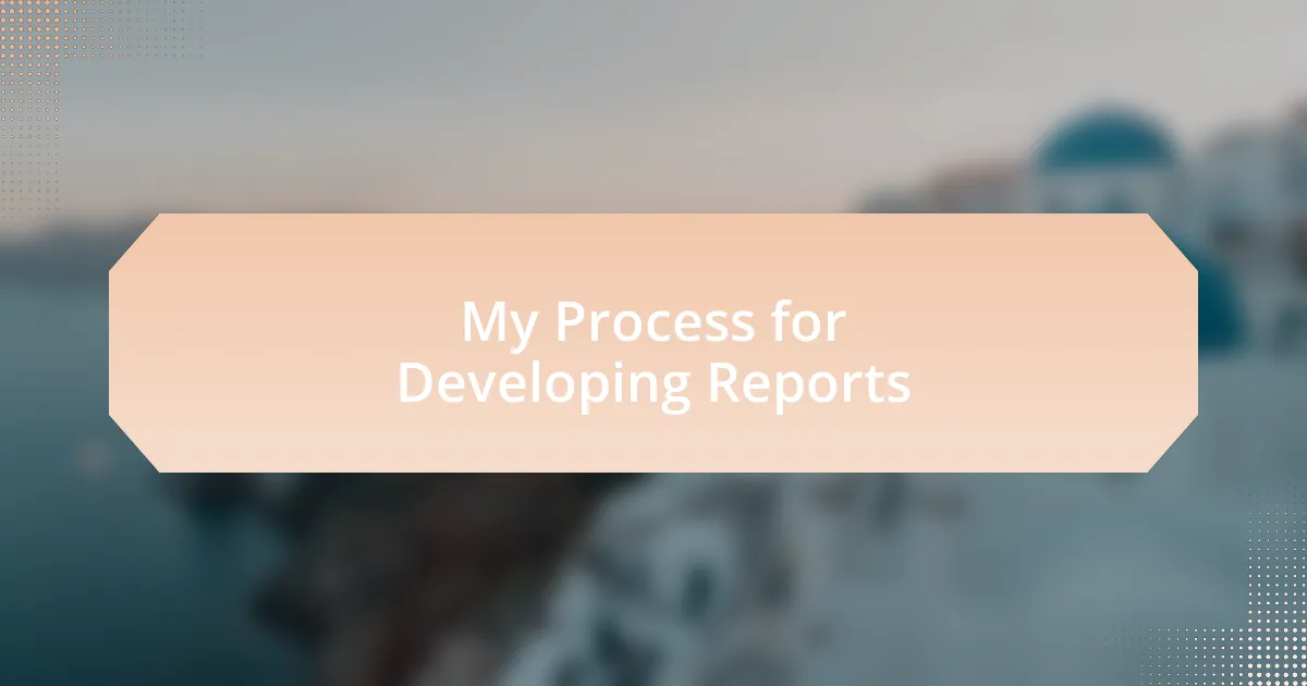 My Process for Developing Reports
