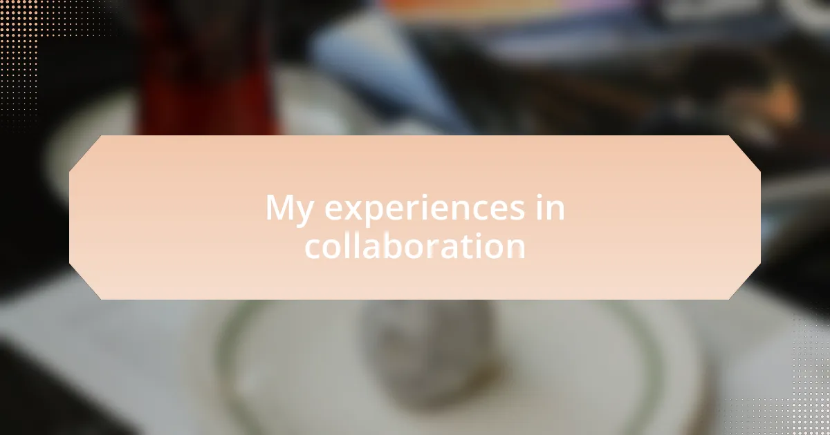 My experiences in collaboration