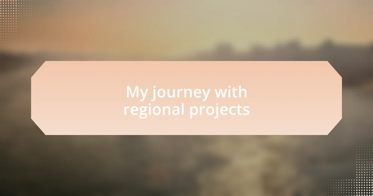 My journey with regional projects