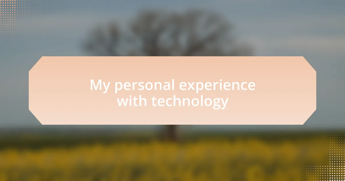 My personal experience with technology