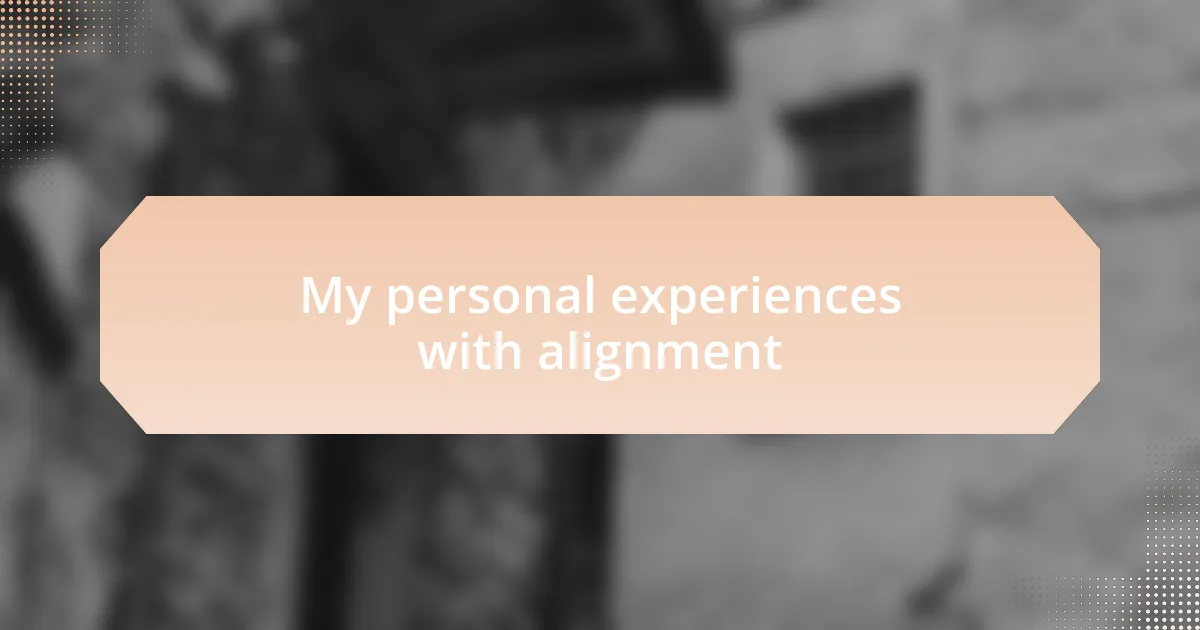 My personal experiences with alignment