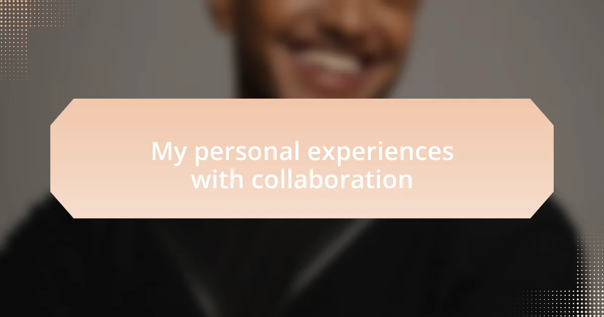 My personal experiences with collaboration