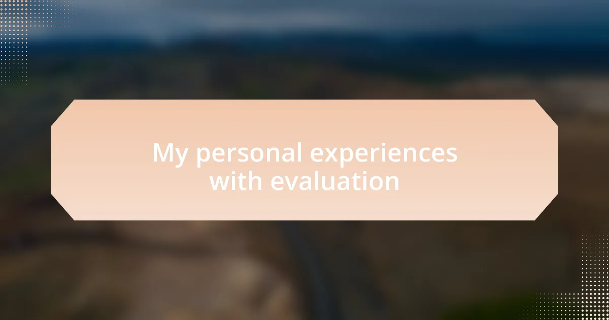 My personal experiences with evaluation