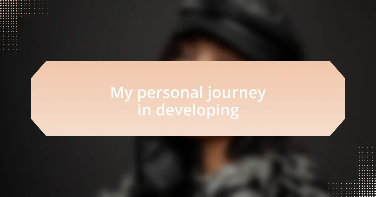 My personal journey in developing