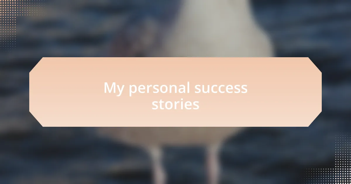 My personal success stories