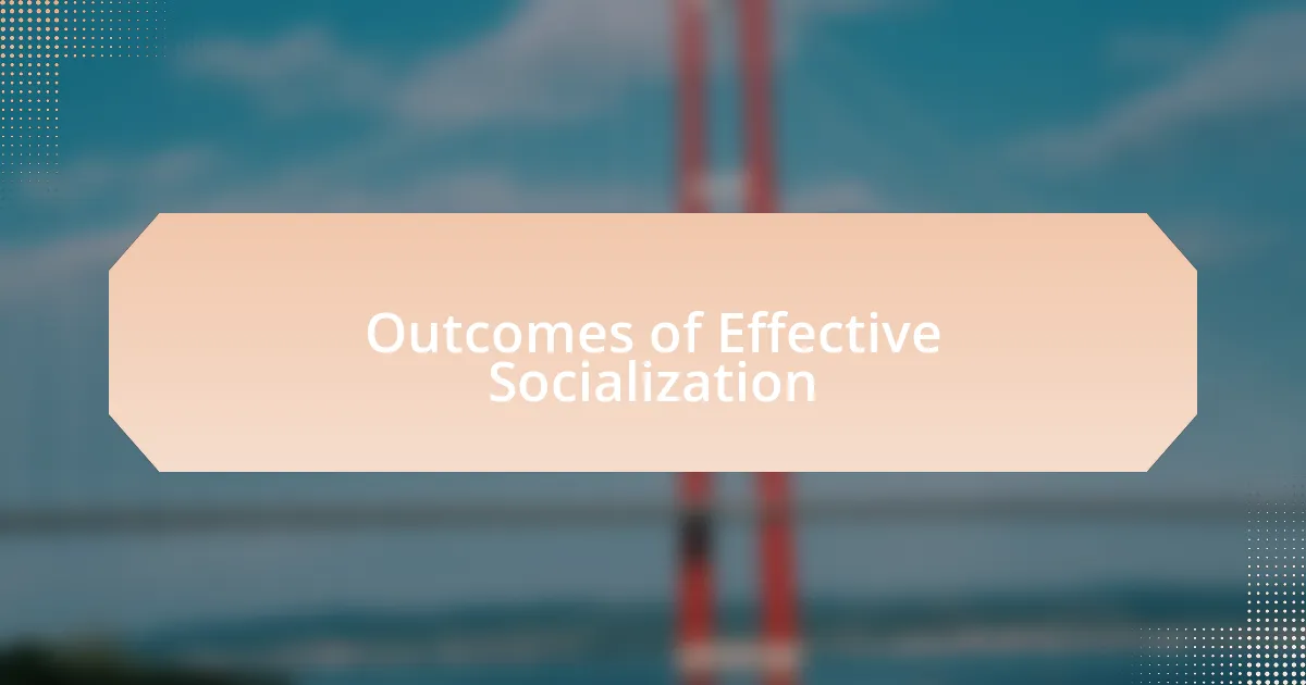 Outcomes of Effective Socialization