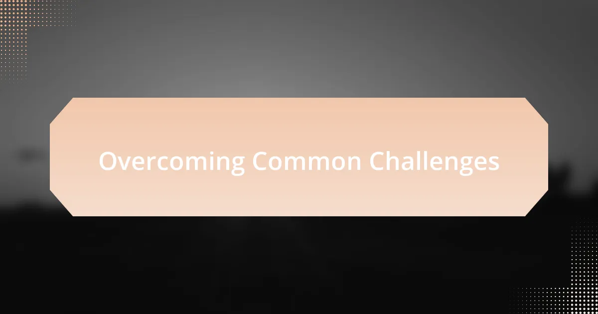 Overcoming Common Challenges