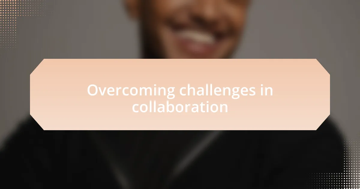 Overcoming challenges in collaboration