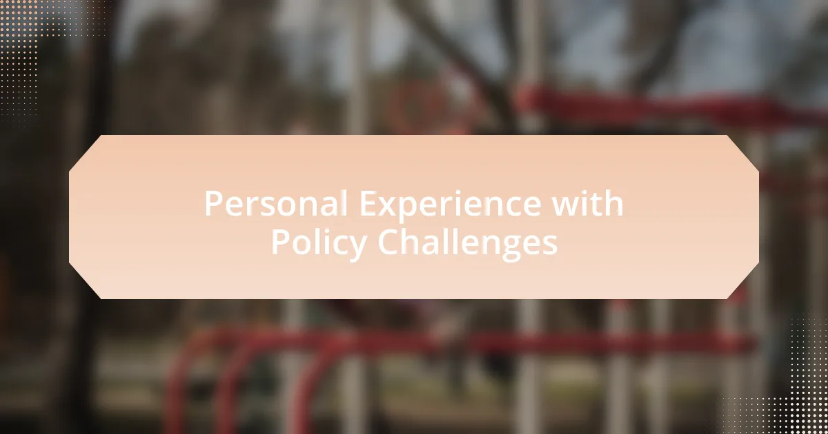 Personal Experience with Policy Challenges