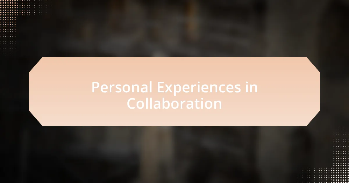 Personal Experiences in Collaboration