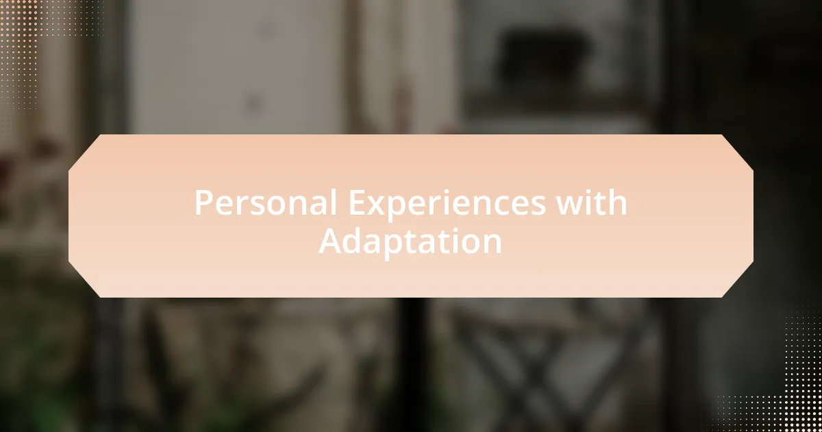 Personal Experiences with Adaptation