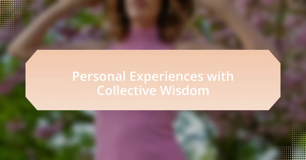 Personal Experiences with Collective Wisdom