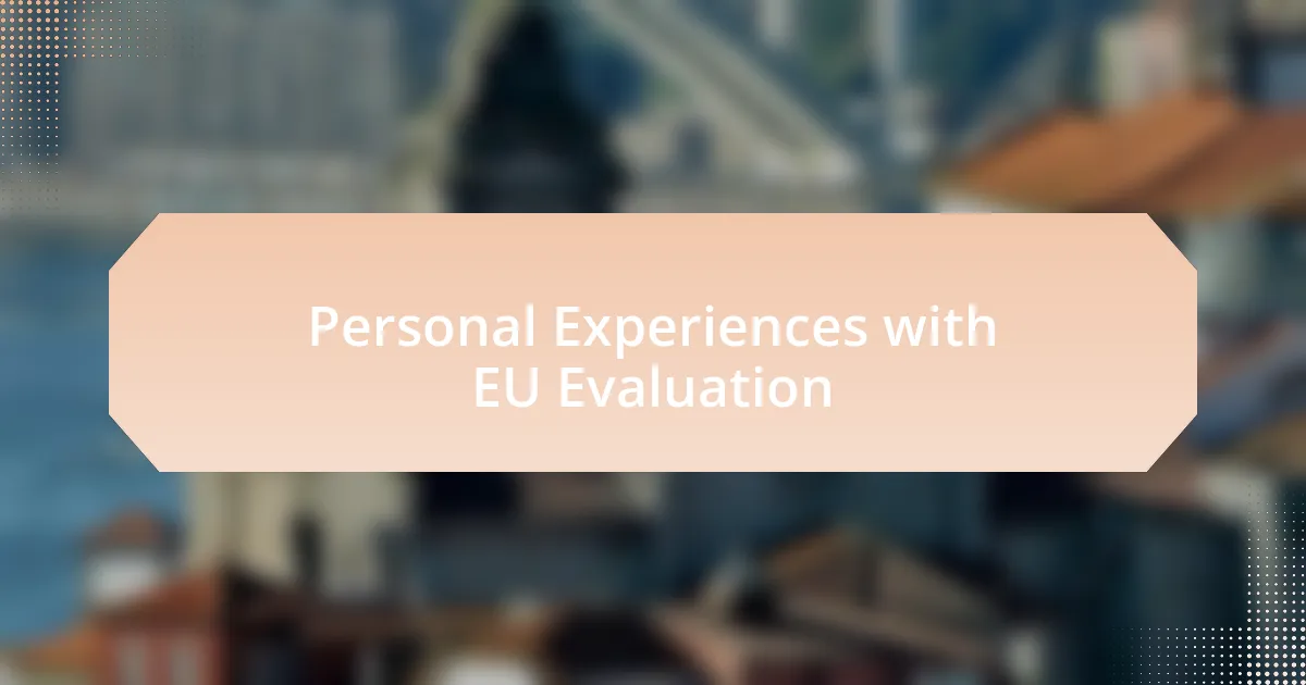 Personal Experiences with EU Evaluation