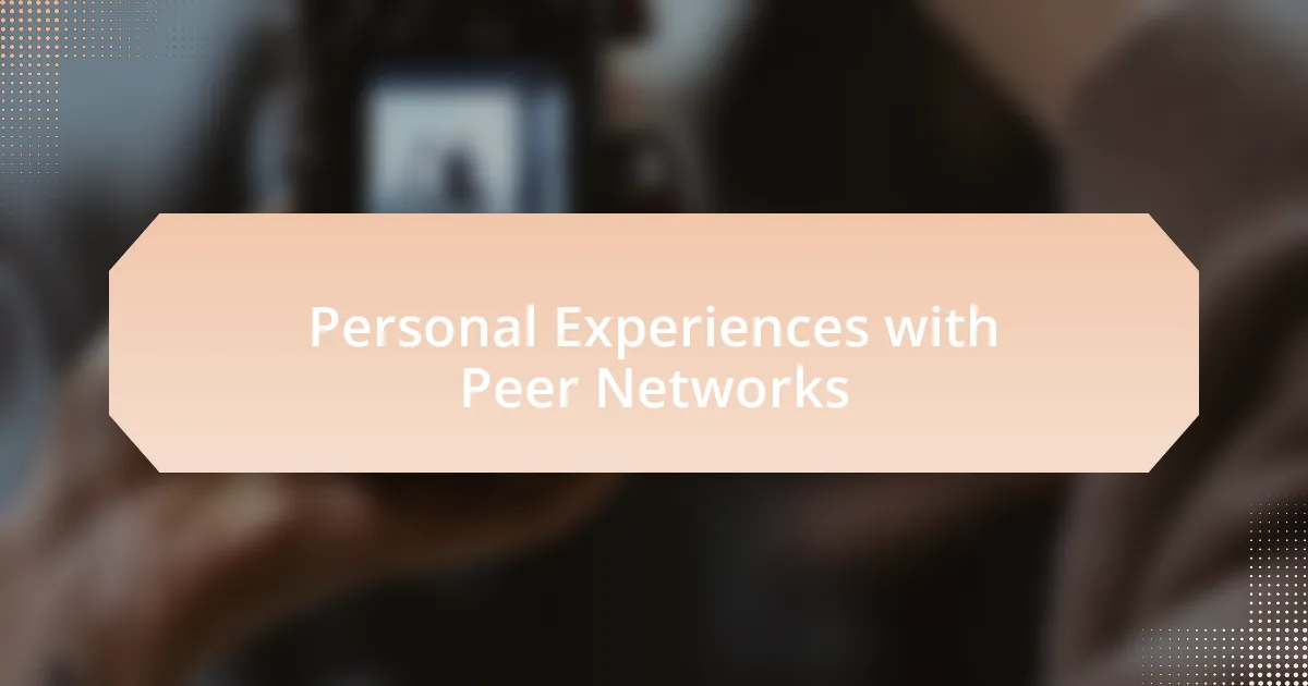 Personal Experiences with Peer Networks