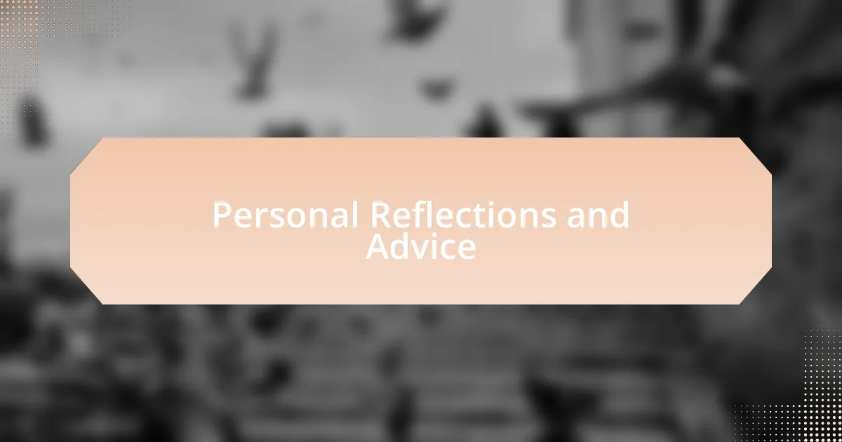 Personal Reflections and Advice