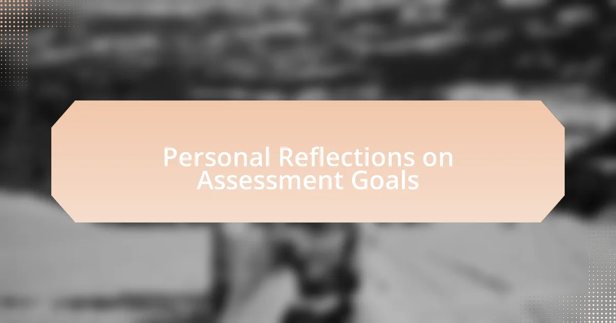 Personal Reflections on Assessment Goals