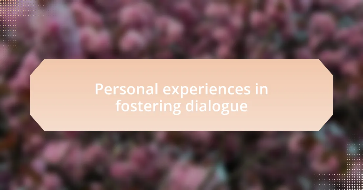 Personal experiences in fostering dialogue