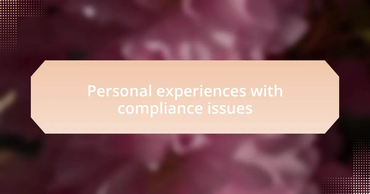 Personal experiences with compliance issues
