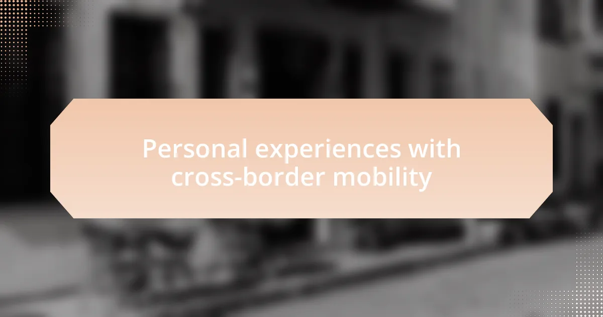Personal experiences with cross-border mobility