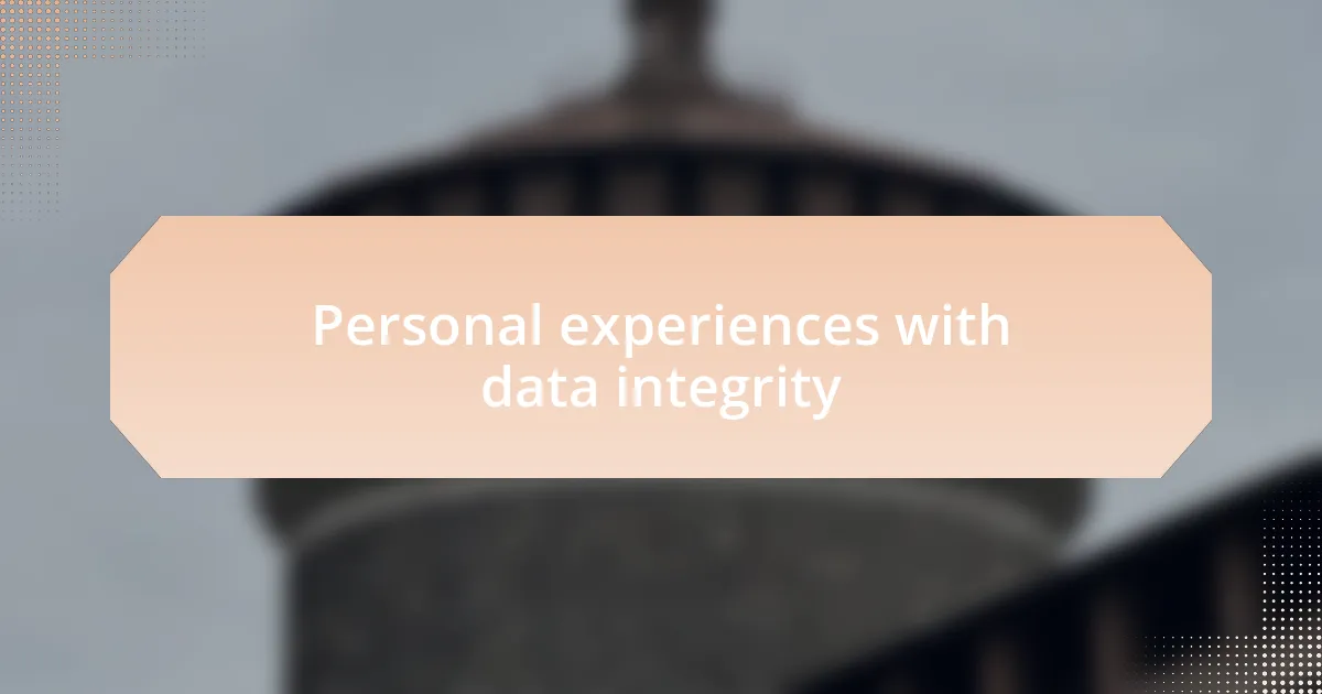 Personal experiences with data integrity