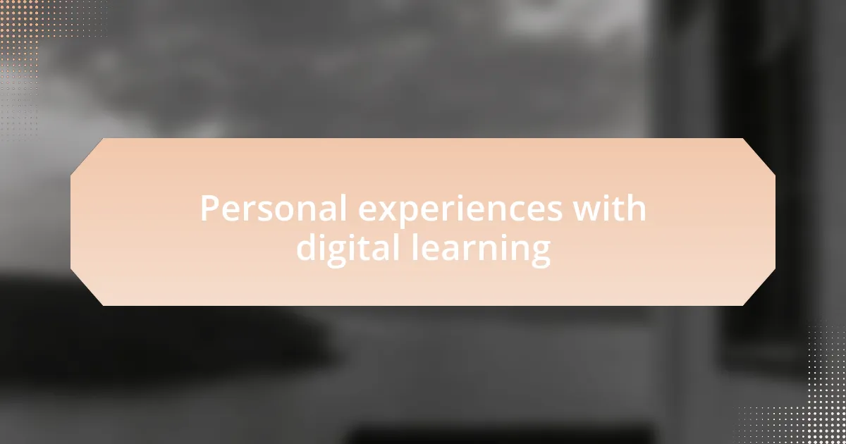 Personal experiences with digital learning
