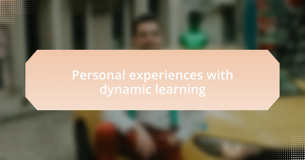 Personal experiences with dynamic learning